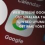 Web Sitesini Google’da Üst Sıralara Taşımak için SEO Uyumlu Hale Getirme Yöntemleri