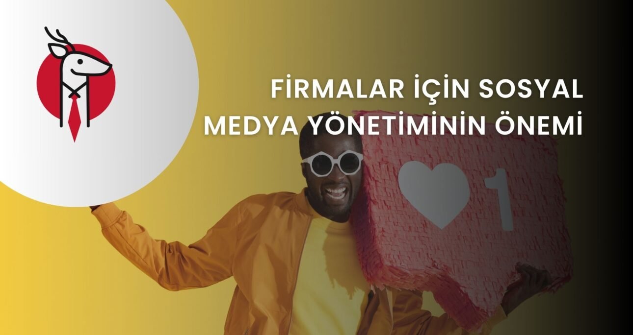 Firmalar İçin Sosyal Medya Yönetiminin Önemi